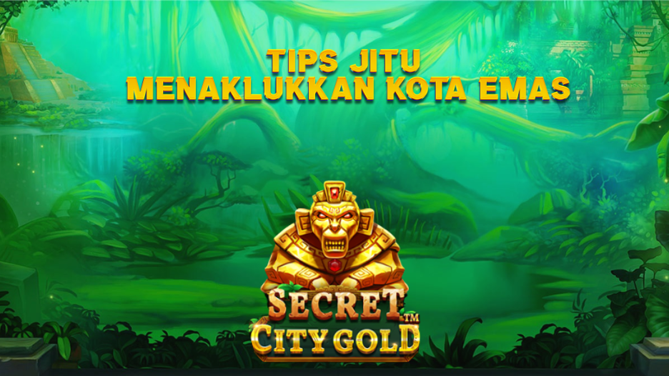 Tips Jitu Menaklukkan Kota Emas