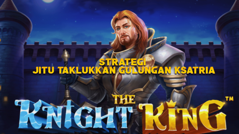 Strategi Jitu Taklukkan Gulungan Ksatria